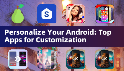 Personalize Your Android: Top Apps for Customization