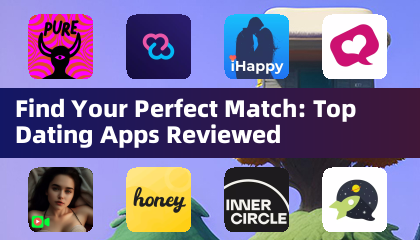 Find Your Perfect Match: Top Dating Apps Reviewed