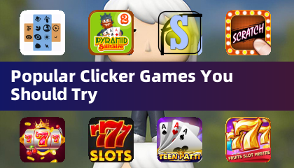 Popular Clicker Games You Should Try